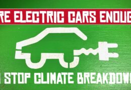 Are Electric Cars Going To Be Enough To Stop Climate Breakdown?